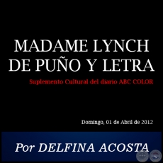 MADAME LYNCH DE PUO Y LETRA - Por DELFINA ACOSTA - Domingo, 01 de Abril de 2012
